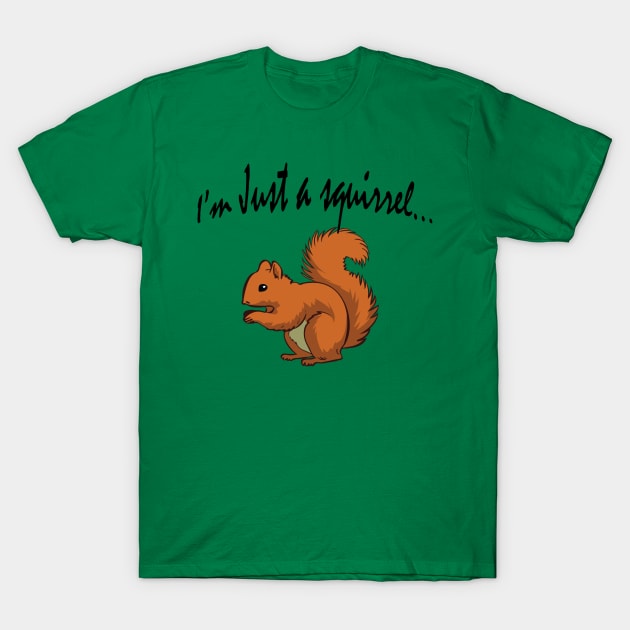 Im Just a Squirrel... T-Shirt by Liftedguru Arts